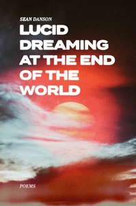 Lucid Dreaming At The End Of The World - Poems (Print Book)