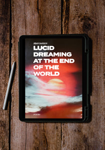 Lucid Dreaming At The End Of The World - Poems (Digital Book)